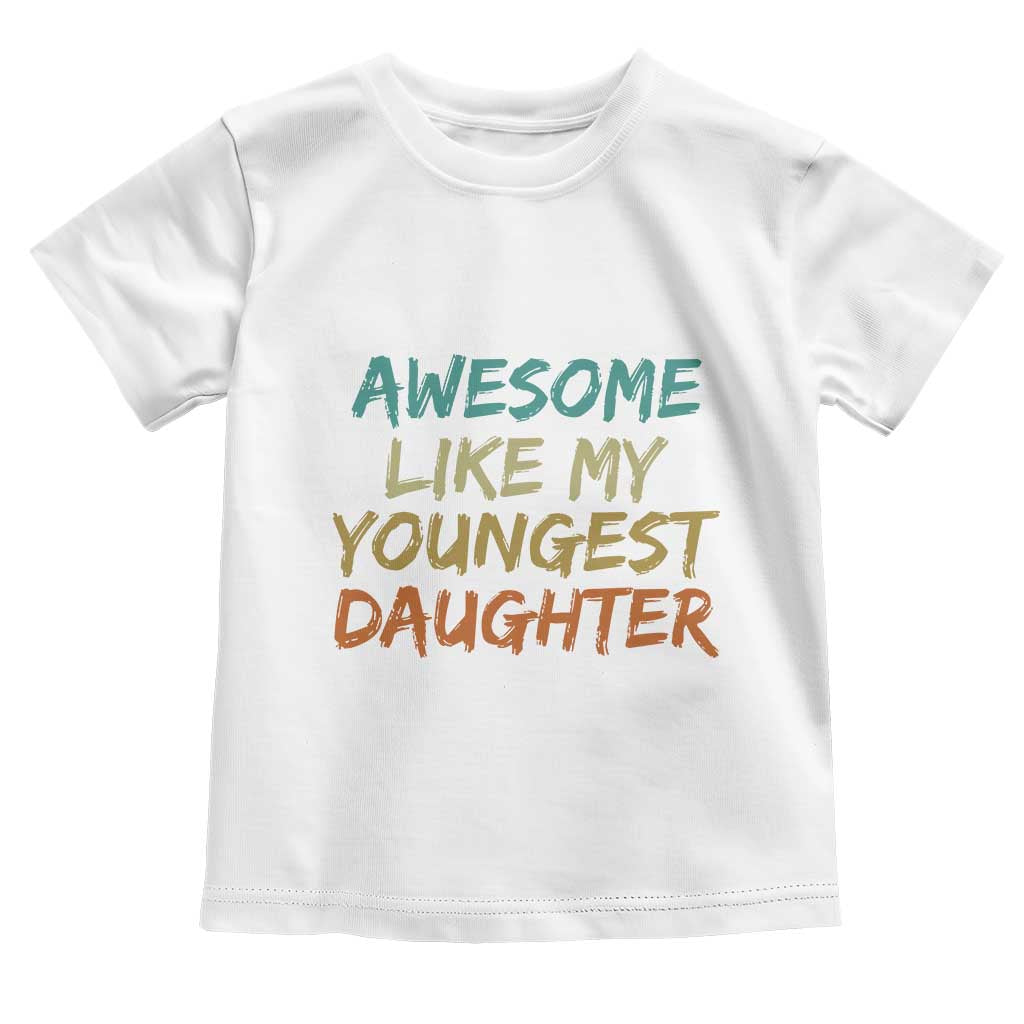 Awesome Like My Youngest Daughter Toddler T Shirt Mother's Day Father's Day Gift TS10 White Print Your Wear