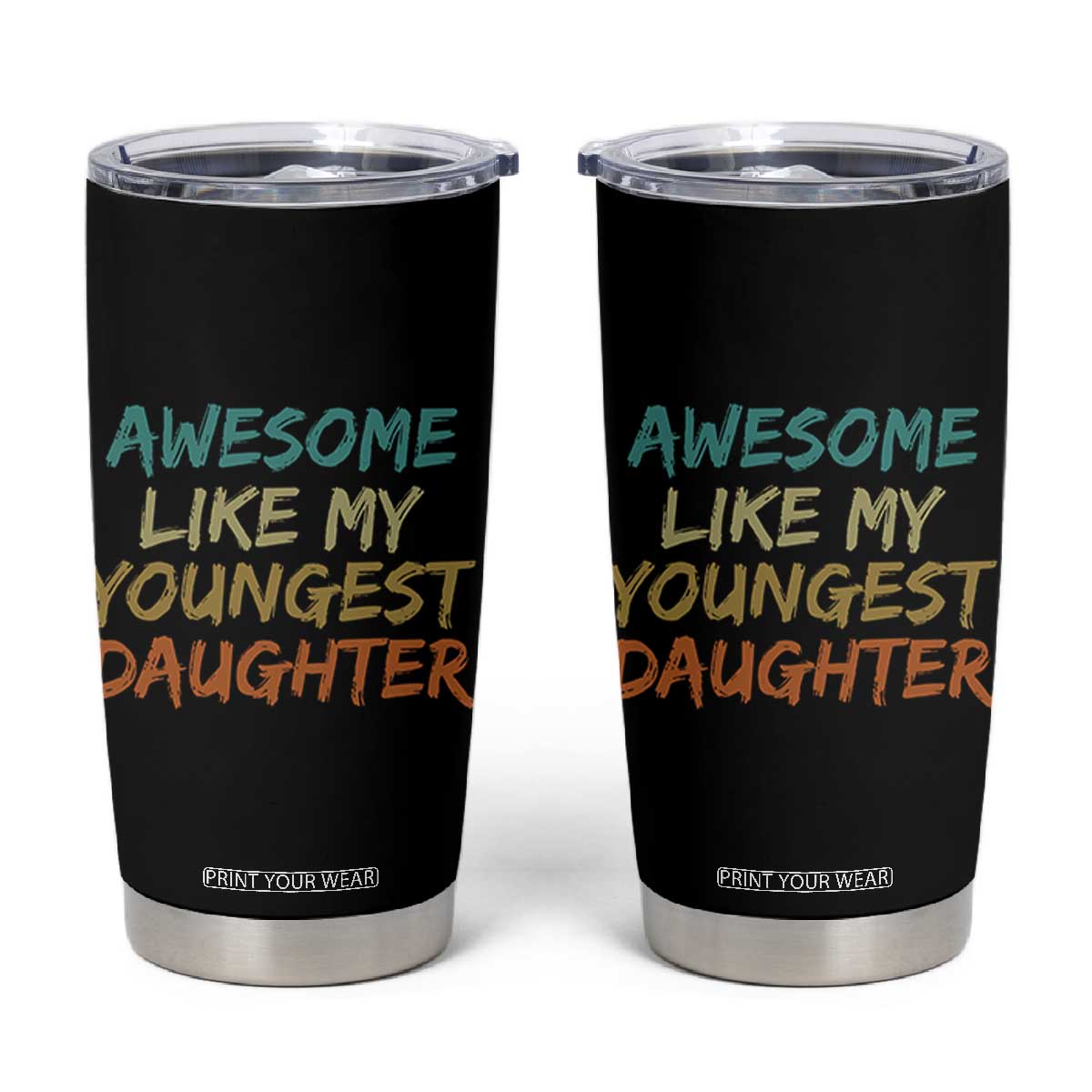 Awesome Like My Youngest Daughter Tumbler Cup Mother's Day Father's Day Gift TS10 Black Print Your Wear