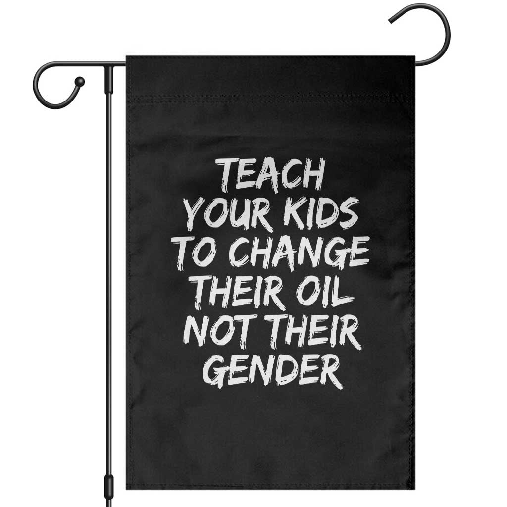 Teach Your Kids To Change Their Oil Not Their Gender Garden Flag TS10 Black Print Your Wear