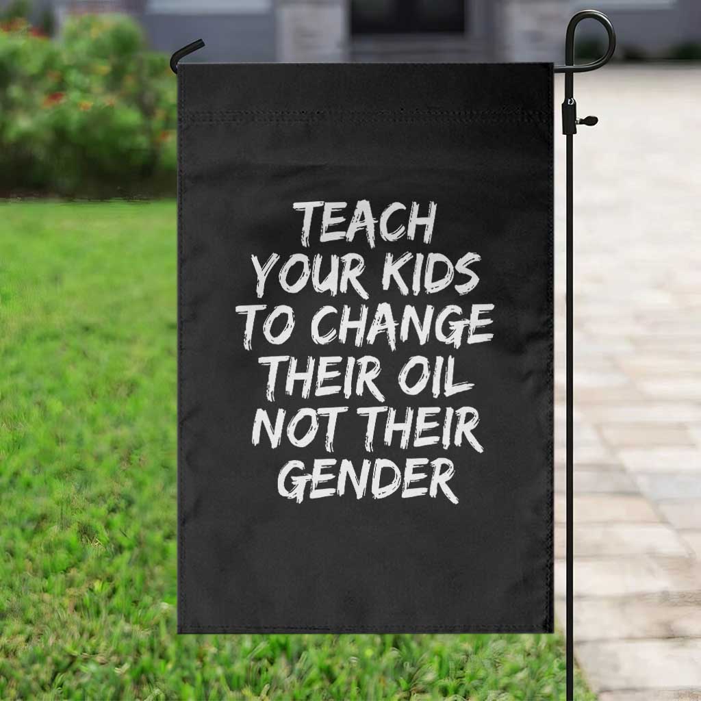 Teach Your Kids To Change Their Oil Not Their Gender Garden Flag TS10 Print Your Wear