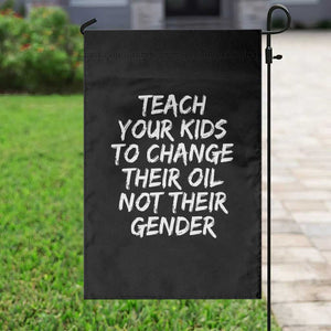 Teach Your Kids To Change Their Oil Not Their Gender Garden Flag TS10 Print Your Wear