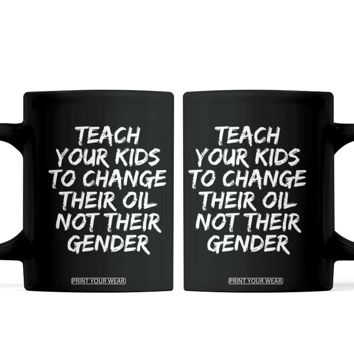 Teach Your Kids To Change Their Oil Not Their Gender Coffee Mug TS10 Black Print Your Wear