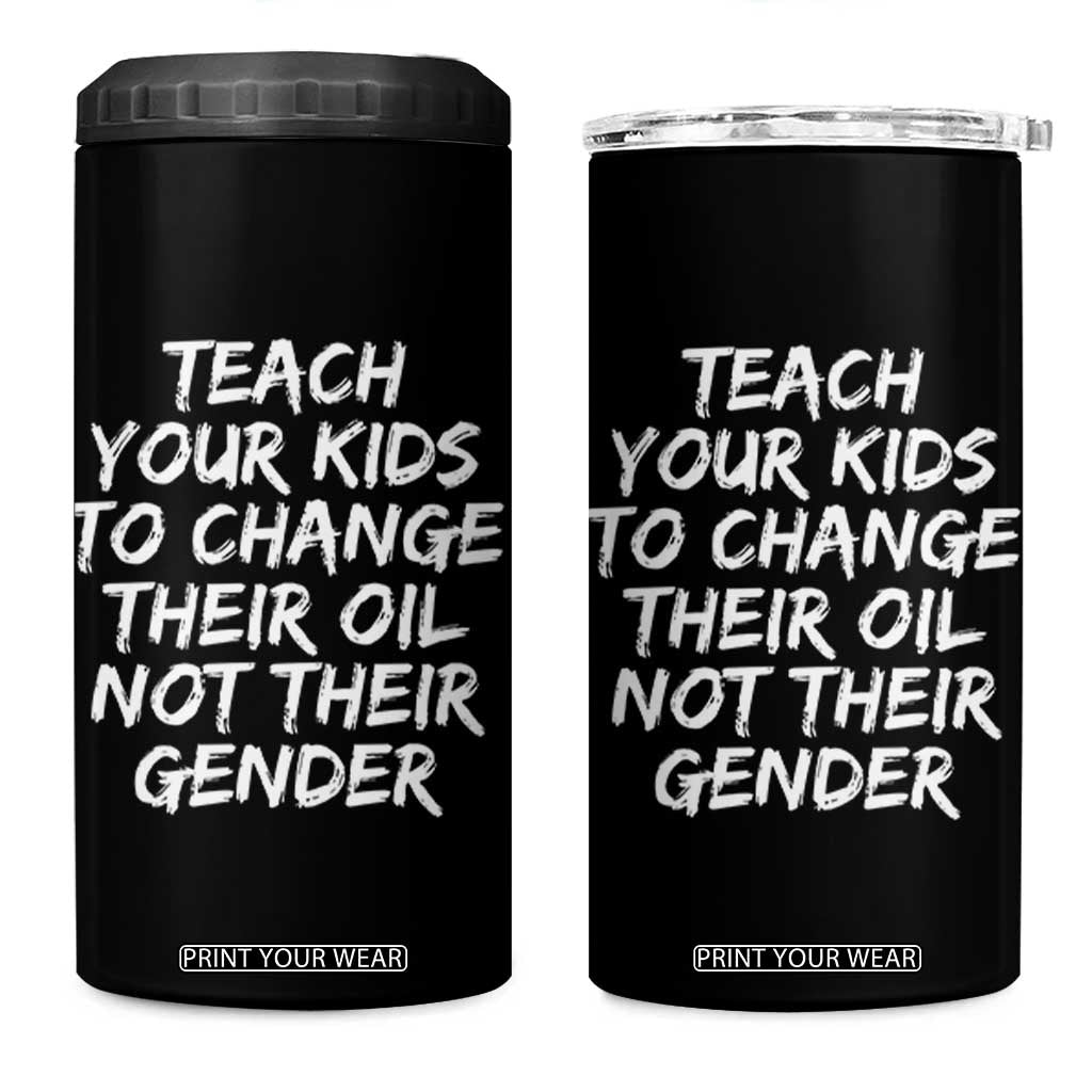 Teach Your Kids To Change Their Oil Not Their Gender 4 in 1 Can Cooler Tumbler TS10 One Size: 16 oz Black Print Your Wear