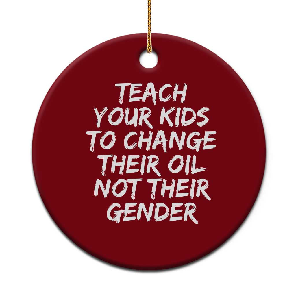 Teach Your Kids To Change Their Oil Not Their Gender Ceramic Ornament TS10 1pc Red Print Your Wear
