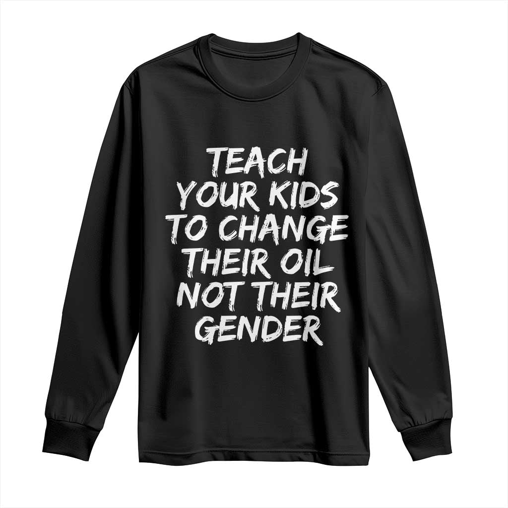 Teach Your Kids To Change Their Oil Not Their Gender Long Sleeve Shirt TS10 Black Print Your Wear