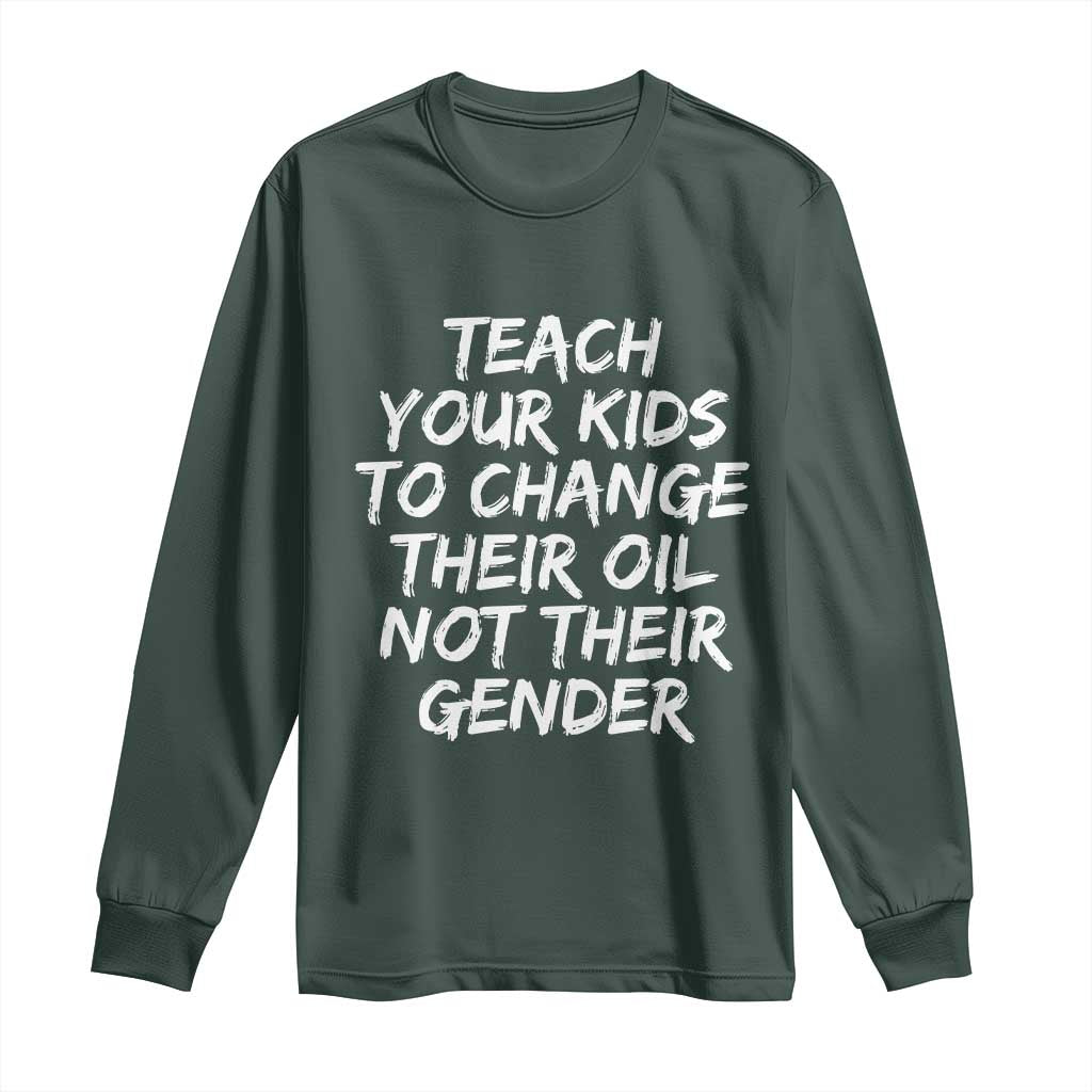 Teach Your Kids To Change Their Oil Not Their Gender Long Sleeve Shirt TS10 Dark Forest Green Print Your Wear