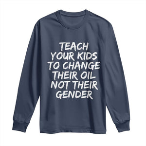 Teach Your Kids To Change Their Oil Not Their Gender Long Sleeve Shirt TS10 Navy Print Your Wear