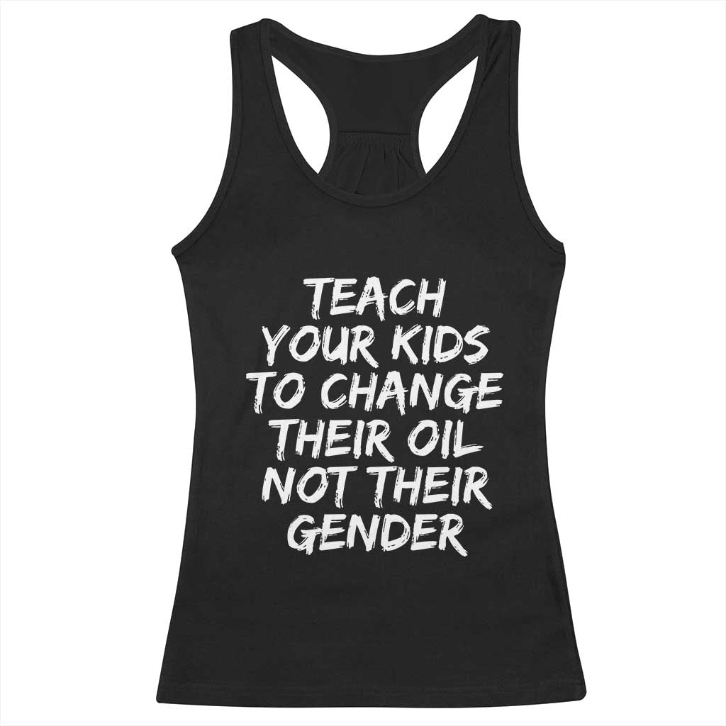 Teach Your Kids To Change Their Oil Not Their Gender Racerback Tank Top TS10 Black Print Your Wear
