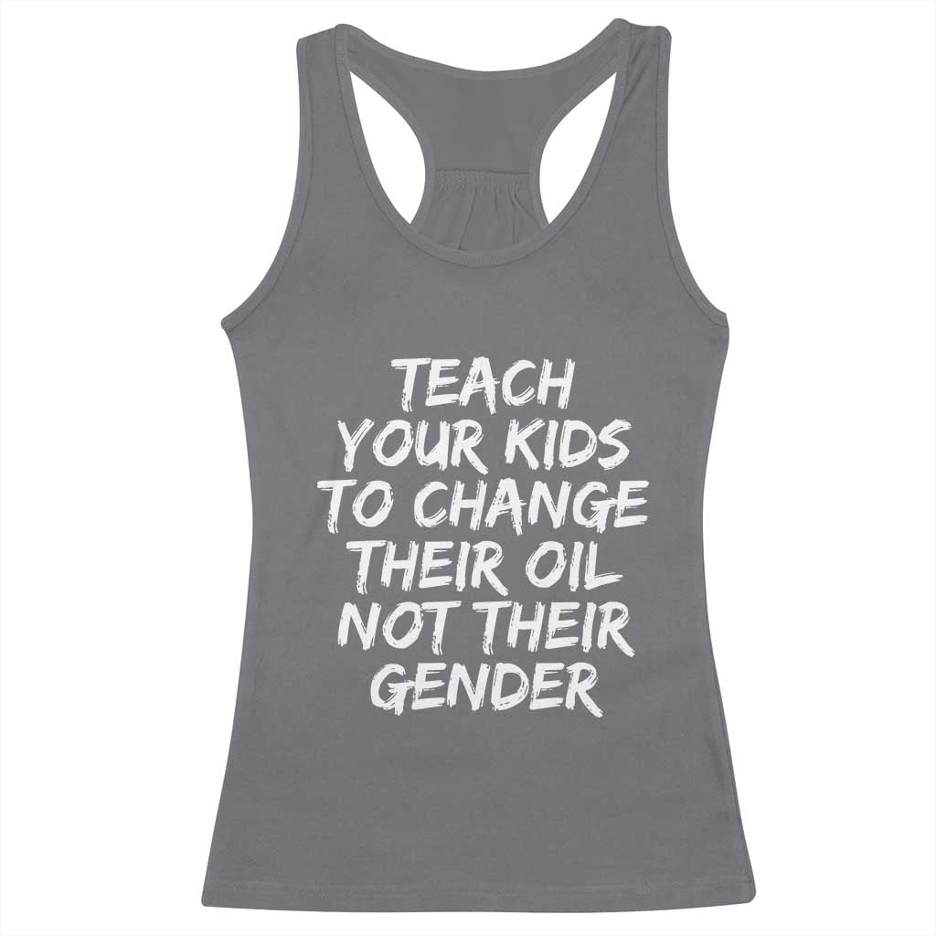 Teach Your Kids To Change Their Oil Not Their Gender Racerback Tank Top TS10 Charcoal Print Your Wear
