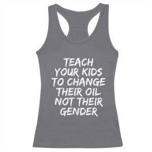 Teach Your Kids To Change Their Oil Not Their Gender Racerback Tank Top TS10 Charcoal Print Your Wear