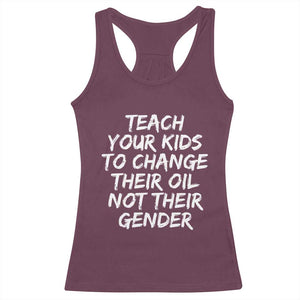 Teach Your Kids To Change Their Oil Not Their Gender Racerback Tank Top TS10 Maroon Print Your Wear