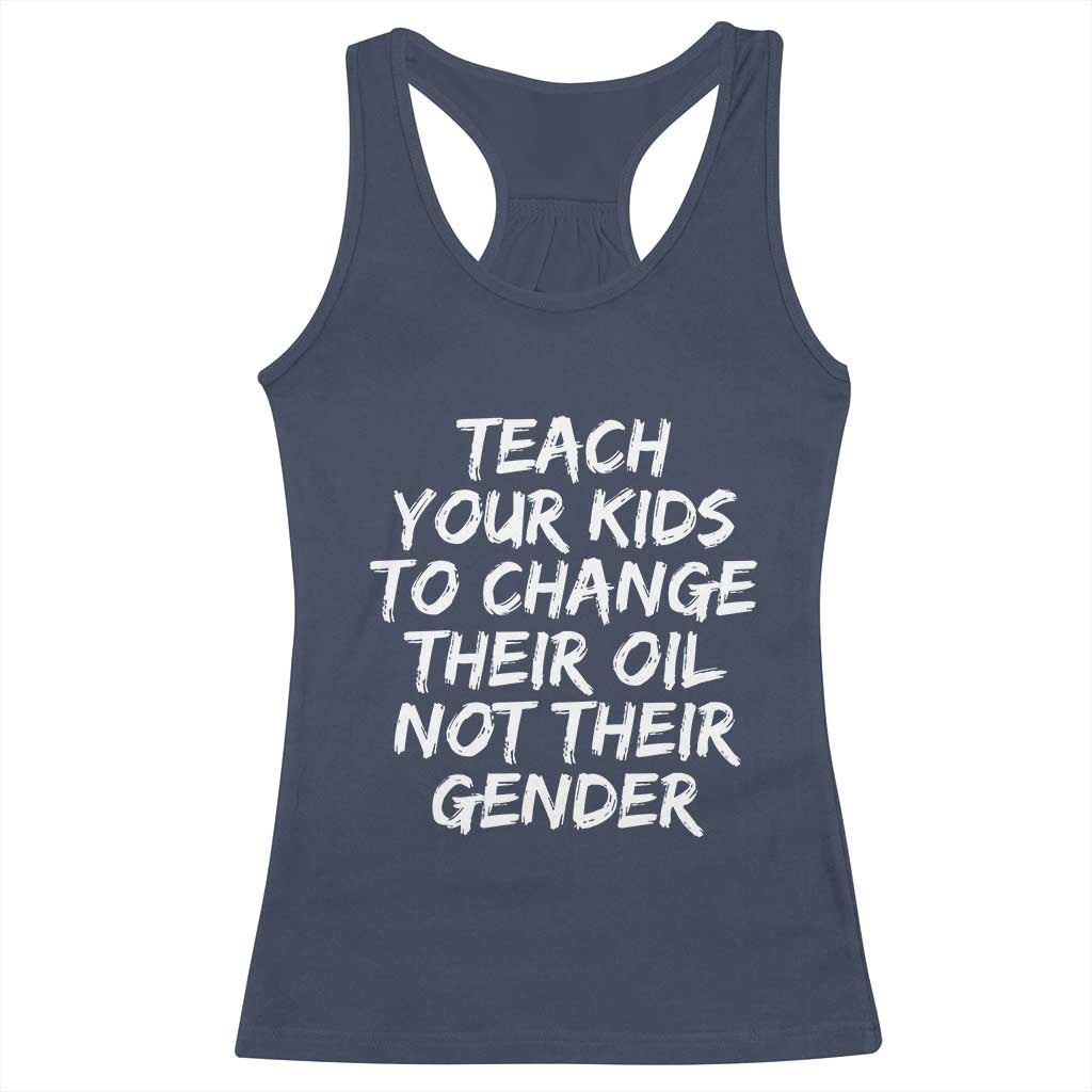 Teach Your Kids To Change Their Oil Not Their Gender Racerback Tank Top TS10 Navy Print Your Wear