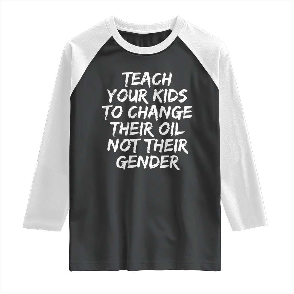 Teach Your Kids To Change Their Oil Not Their Gender Raglan Shirt TS10 Black White Print Your Wear
