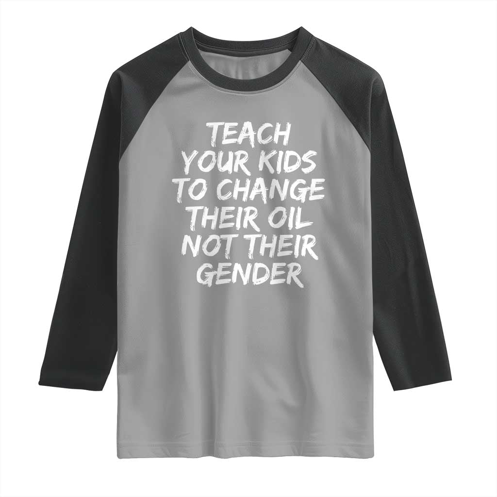 Teach Your Kids To Change Their Oil Not Their Gender Raglan Shirt TS10 Sport Gray Black Print Your Wear