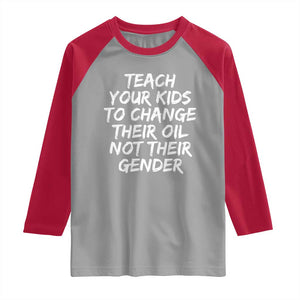Teach Your Kids To Change Their Oil Not Their Gender Raglan Shirt TS10 Sport Gray Red Print Your Wear