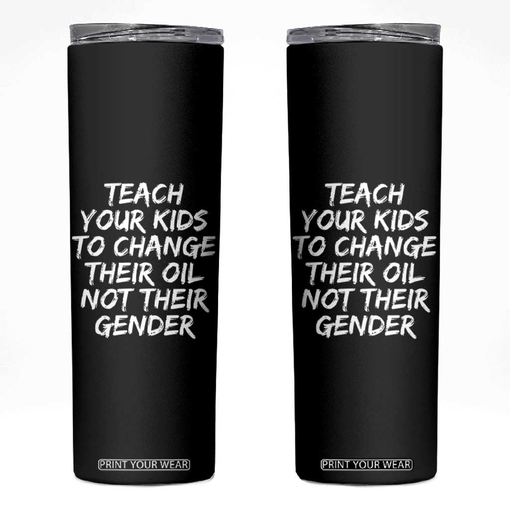 Teach Your Kids To Change Their Oil Not Their Gender Skinny Tumbler TS10 Black Print Your Wear