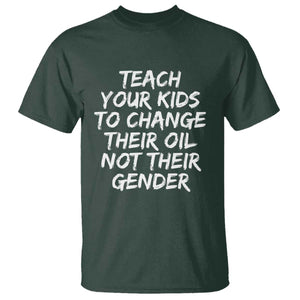 Teach Your Kids To Change Their Oil Not Their Gender T Shirt TS10 Dark Forest Green Print Your Wear