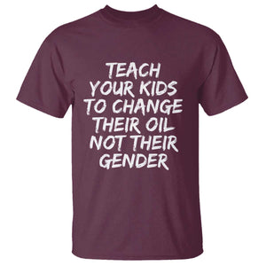 Teach Your Kids To Change Their Oil Not Their Gender T Shirt TS10 Maroon Print Your Wear