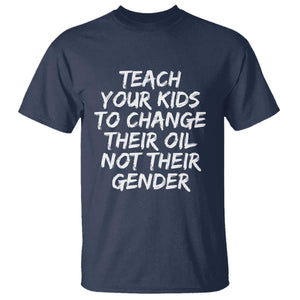 Teach Your Kids To Change Their Oil Not Their Gender T Shirt TS10 Navy Print Your Wear