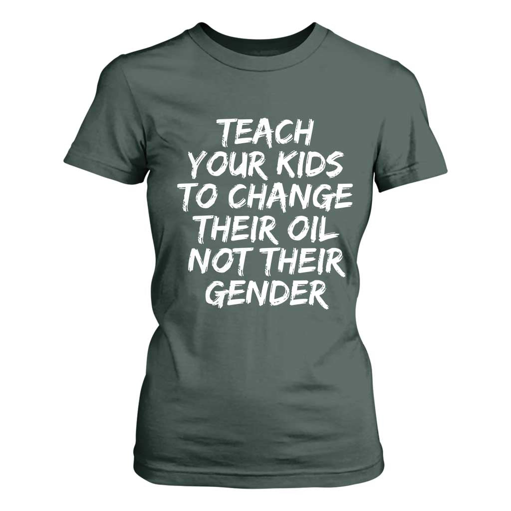 Teach Your Kids To Change Their Oil Not Their Gender T Shirt For Women TS10 Dark Forest Green Print Your Wear