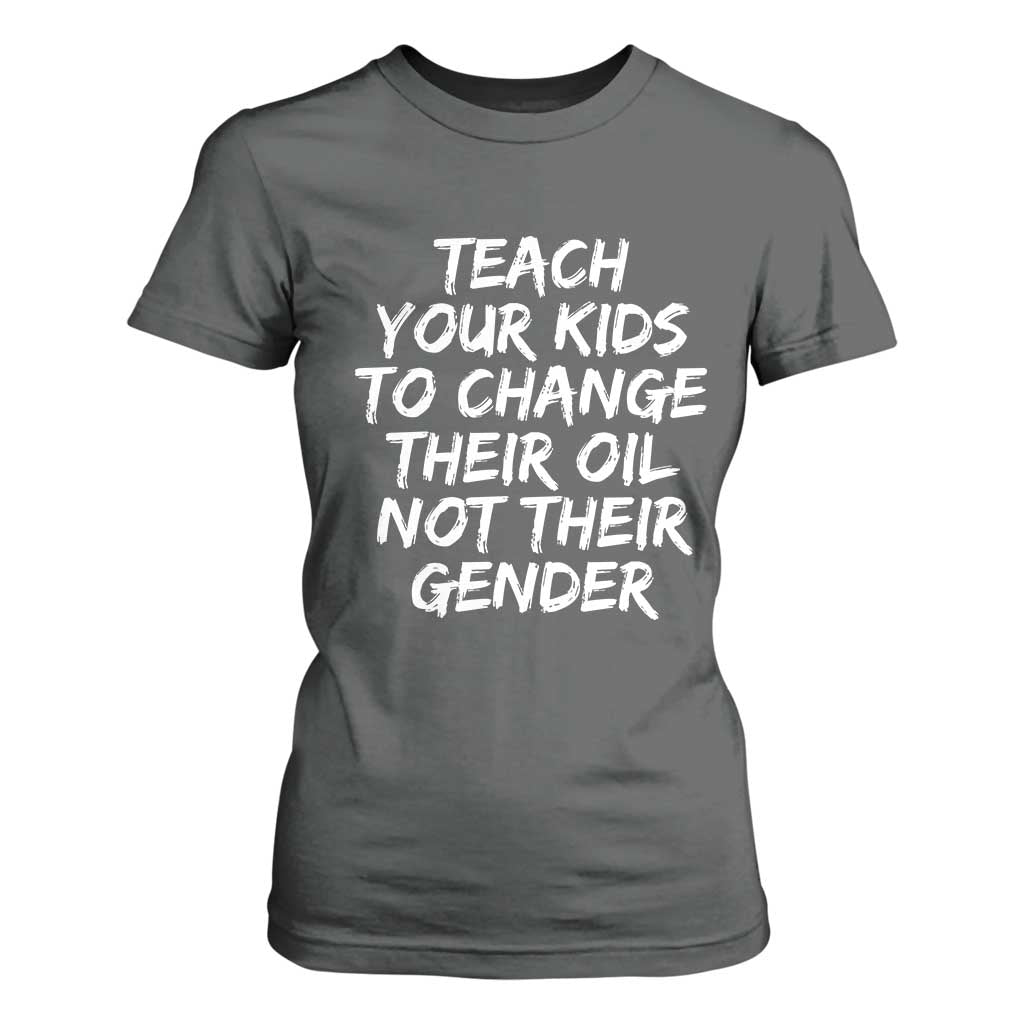 Teach Your Kids To Change Their Oil Not Their Gender T Shirt For Women TS10 Dark Heather Print Your Wear