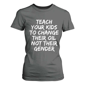 Teach Your Kids To Change Their Oil Not Their Gender T Shirt For Women TS10 Dark Heather Print Your Wear