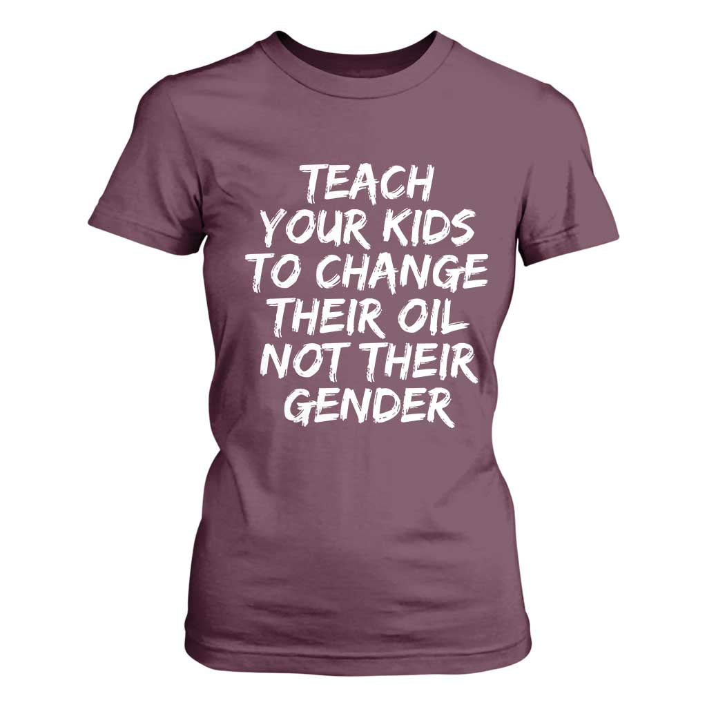 Teach Your Kids To Change Their Oil Not Their Gender T Shirt For Women TS10 Maroon Print Your Wear