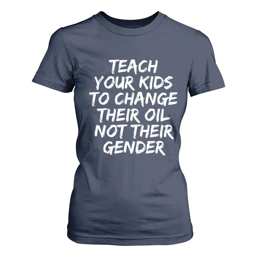 Teach Your Kids To Change Their Oil Not Their Gender T Shirt For Women TS10 Navy Print Your Wear