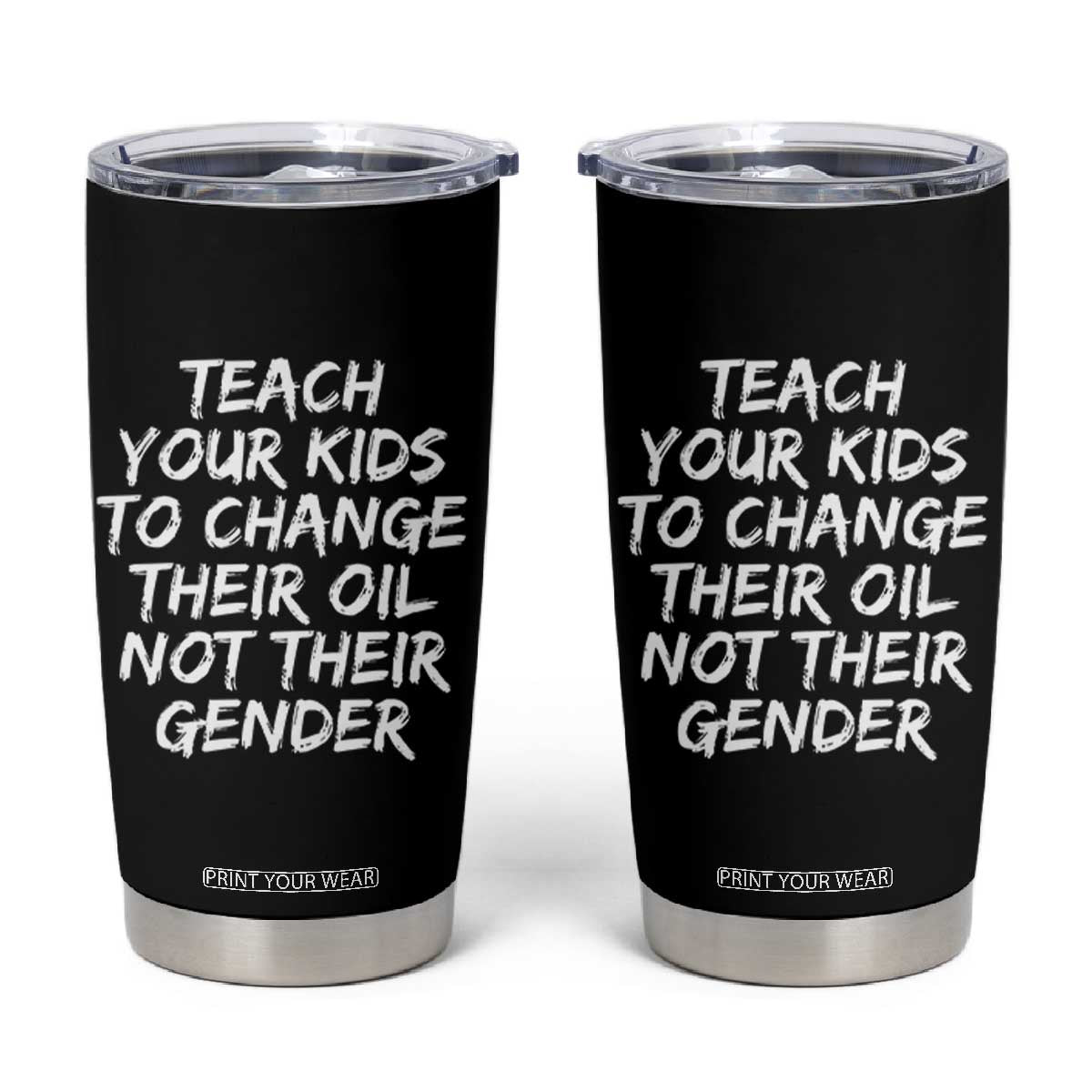 Teach Your Kids To Change Their Oil Not Their Gender Tumbler Cup TS10 Black Print Your Wear