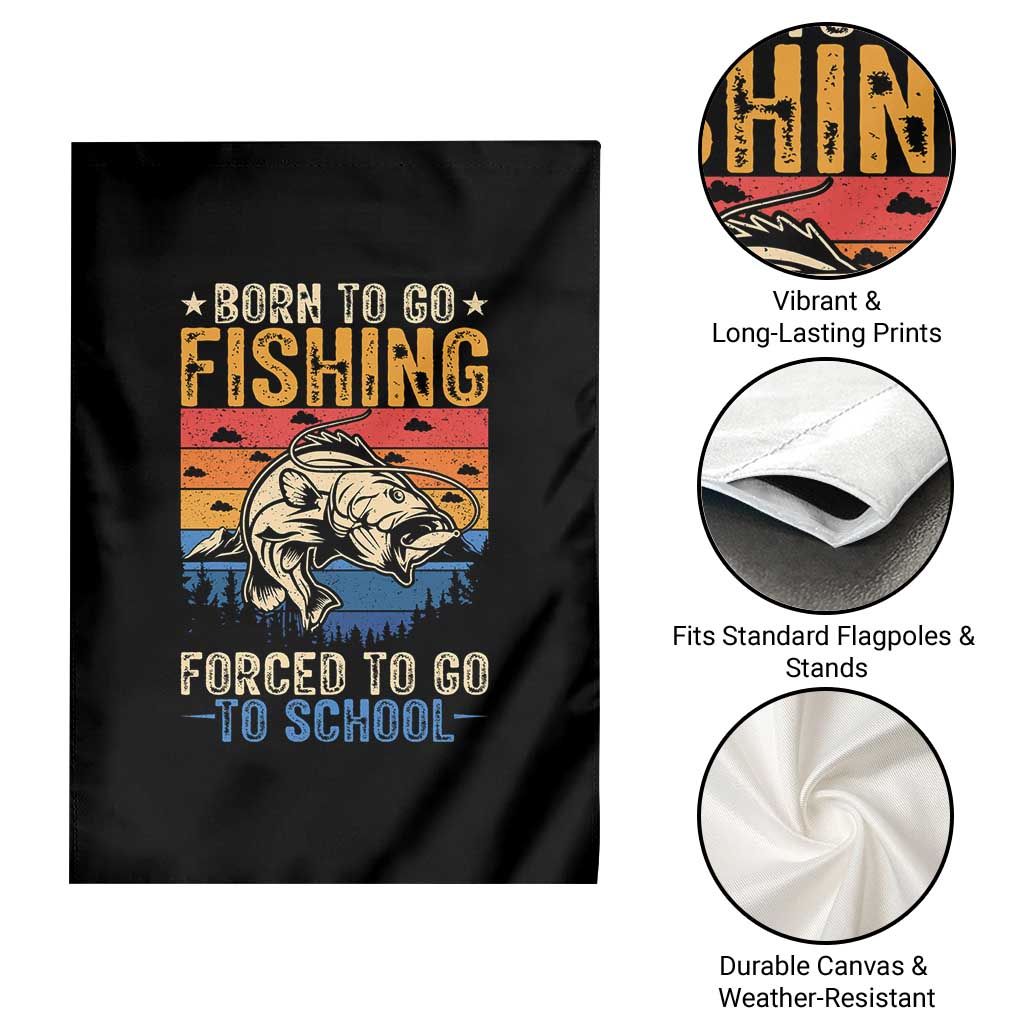 Born to Go Fishing Forced School Garden Flag Funny Fishing Fisherman Kids Boys TS10 Print Your Wear