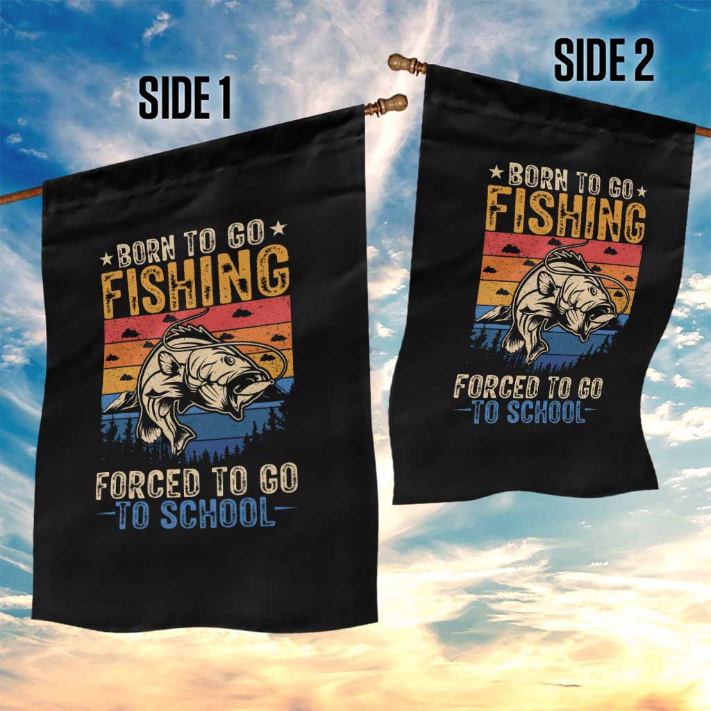 Born to Go Fishing Forced School Garden Flag Funny Fishing Fisherman Kids Boys TS10 Print Your Wear