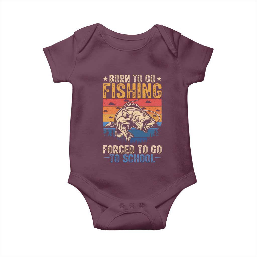 Born to Go Fishing Forced School Baby Onesie Funny Fishing Fisherman Kids Boys TS10 Maroon Print Your Wear