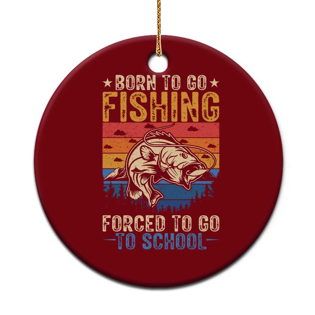 Born to Go Fishing Forced School Ceramic Ornament Funny Fishing Fisherman Kids Boys TS10 1pc Red Print Your Wear