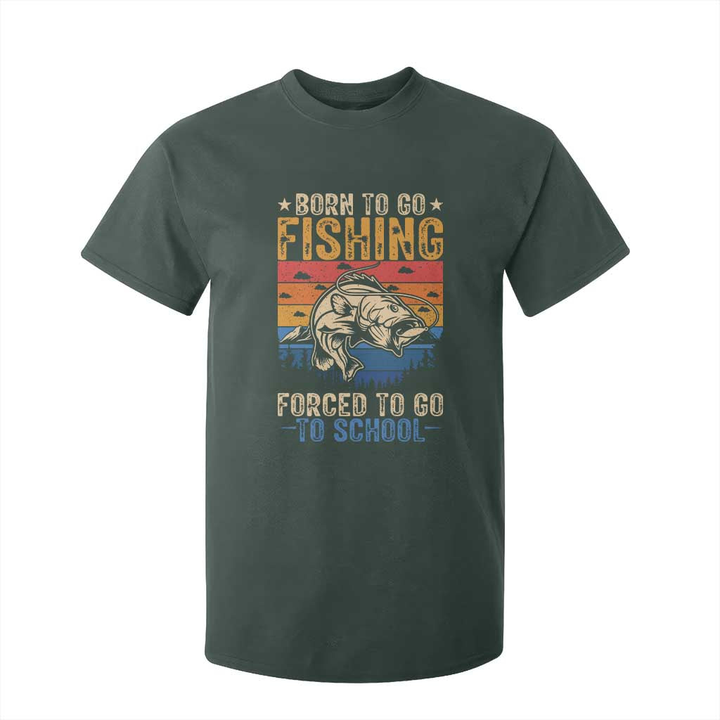 Born to Go Fishing Forced School T Shirt For Kid Funny Fishing Fisherman Kids Boys TS10 Dark Forest Green Print Your Wear