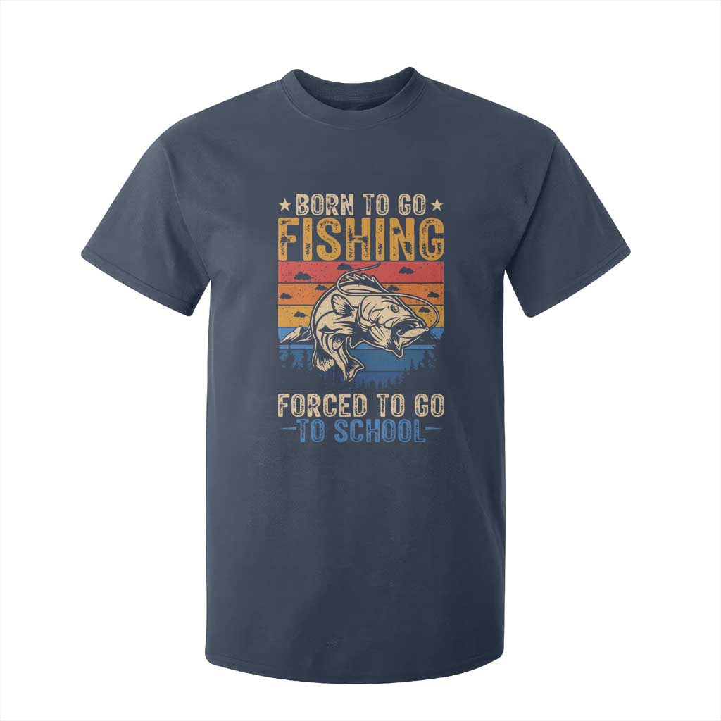 Born to Go Fishing Forced School T Shirt For Kid Funny Fishing Fisherman Kids Boys TS10 Navy Print Your Wear
