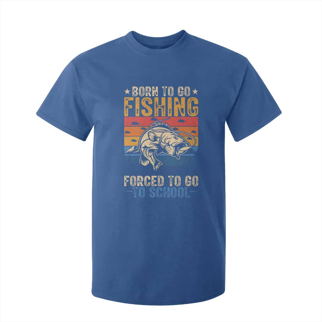 Born to Go Fishing Forced School T Shirt For Kid Funny Fishing Fisherman Kids Boys TS10 Royal Blue Print Your Wear