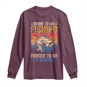 Born to Go Fishing Forced School Long Sleeve Shirt Funny Fishing Fisherman Kids Boys TS10 Maroon Print Your Wear