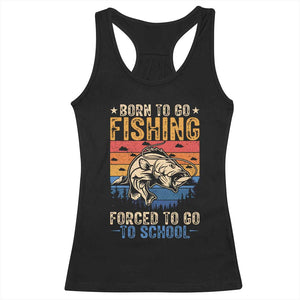 Born to Go Fishing Forced School Racerback Tank Top Funny Fishing Fisherman Kids Boys TS10 Black Print Your Wear