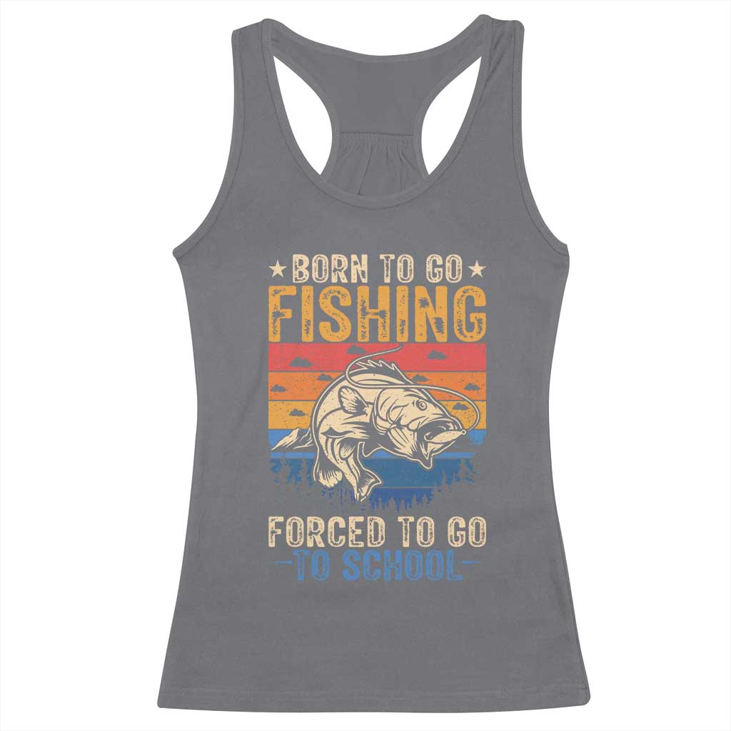 Born to Go Fishing Forced School Racerback Tank Top Funny Fishing Fisherman Kids Boys TS10 Charcoal Print Your Wear