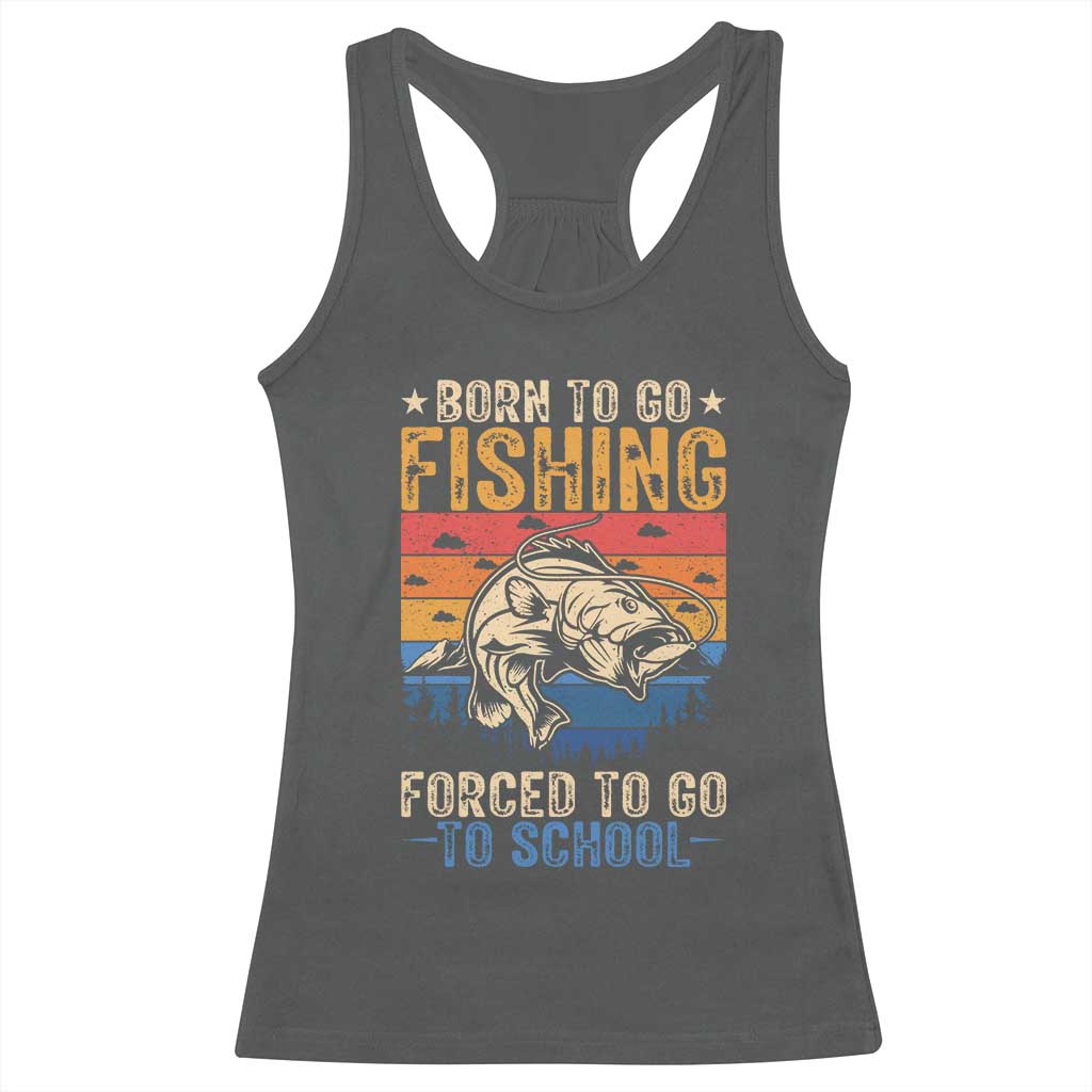 Born to Go Fishing Forced School Racerback Tank Top Funny Fishing Fisherman Kids Boys TS10 Dark Heather Print Your Wear