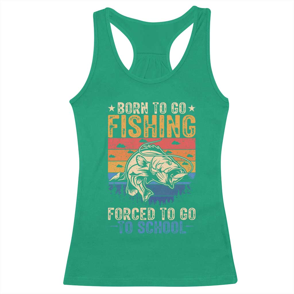 Born to Go Fishing Forced School Racerback Tank Top Funny Fishing Fisherman Kids Boys TS10 Irish Green Print Your Wear