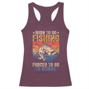 Born to Go Fishing Forced School Racerback Tank Top Funny Fishing Fisherman Kids Boys TS10 Maroon Print Your Wear
