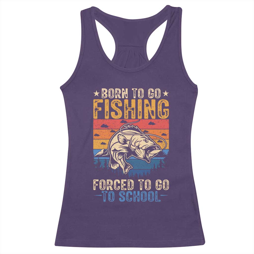 Born to Go Fishing Forced School Racerback Tank Top Funny Fishing Fisherman Kids Boys TS10 Purple Print Your Wear