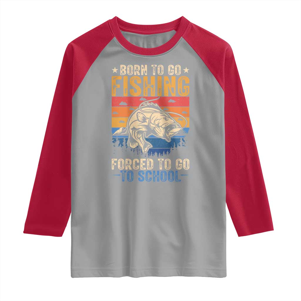 Born to Go Fishing Forced School Raglan Shirt Funny Fishing Fisherman Kids Boys TS10 Sport Gray Red Print Your Wear