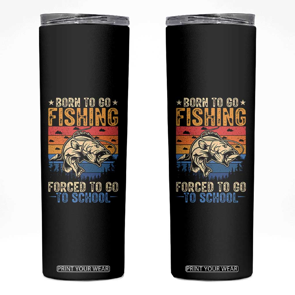 Born to Go Fishing Forced School Skinny Tumbler Funny Fishing Fisherman Kids Boys TS10 Black Print Your Wear