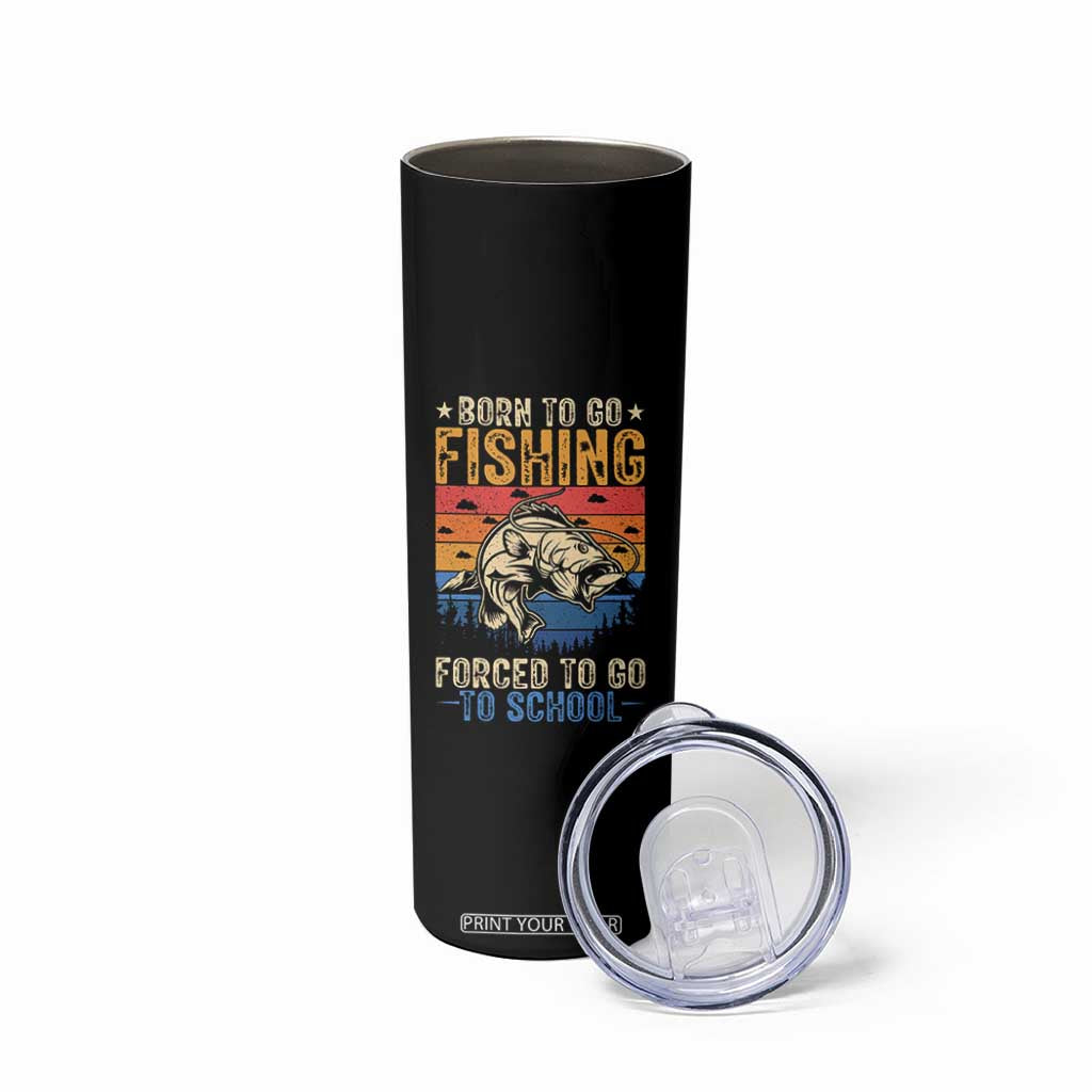 Born to Go Fishing Forced School Skinny Tumbler Funny Fishing Fisherman Kids Boys TS10 Print Your Wear