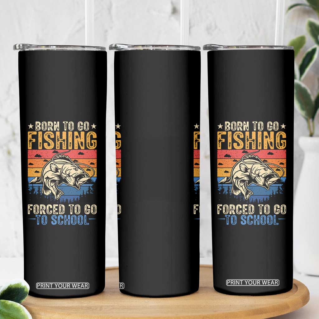 Born to Go Fishing Forced School Skinny Tumbler Funny Fishing Fisherman Kids Boys TS10 Print Your Wear