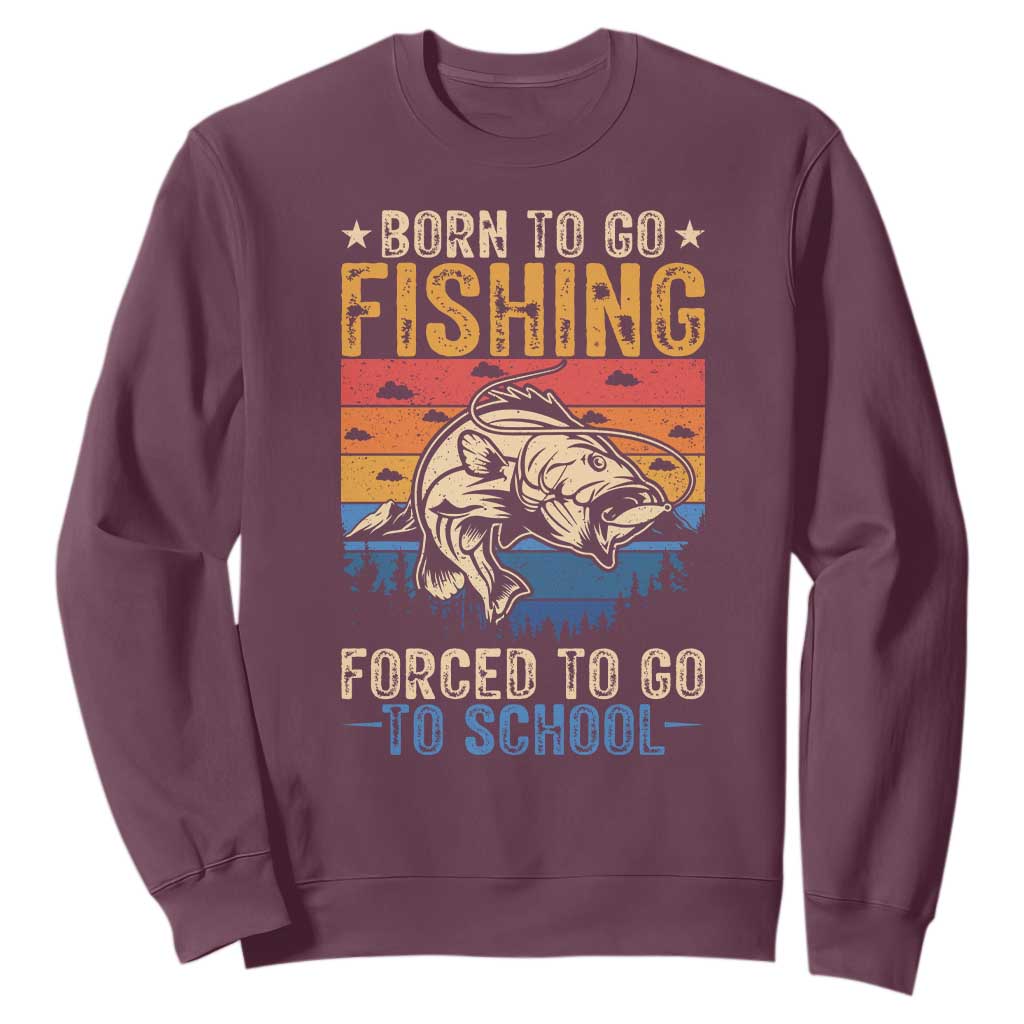 Born to Go Fishing Forced School Sweatshirt Funny Fishing Fisherman Kids Boys TS10 Maroon Print Your Wear