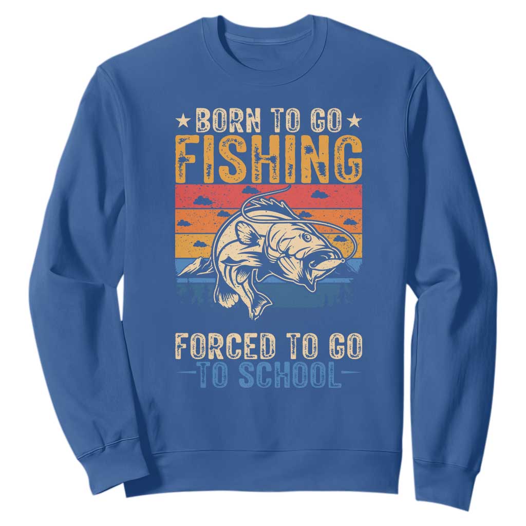 Born to Go Fishing Forced School Sweatshirt Funny Fishing Fisherman Kids Boys TS10 Royal Blue Print Your Wear