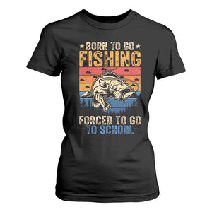 Born to Go Fishing Forced School T Shirt For Women Funny Fishing Fisherman Kids Boys TS10 Black Print Your Wear
